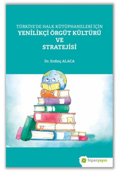 Türkiye’de Halk Kütüphaneleri İçin Yenilikçi Örgüt Kültürü ve Stratejisi