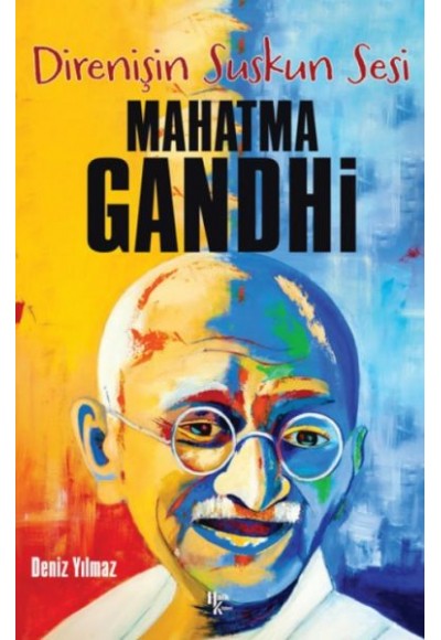 Mahatma Gandhi - Direnişin Suskun Ses