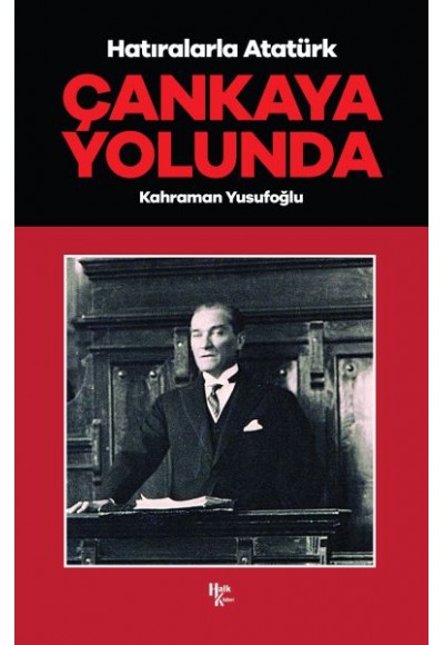 Çankaya Yolunda - Hatıralarla Atatürk