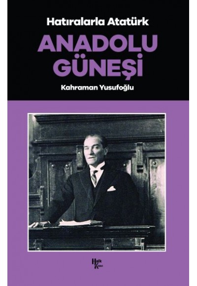 Anadolu Güneşi - Hatıralarla Atatürk