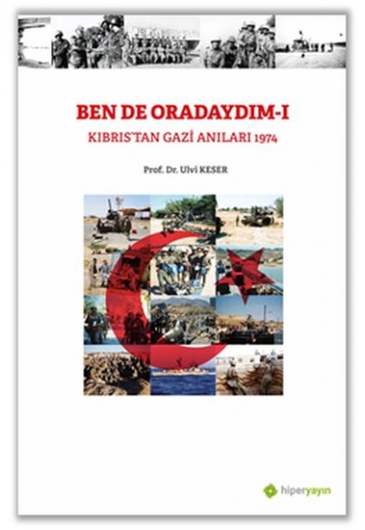 Bende Oradaydım-I Kıbrıs’tan Gazi Anıları 1974