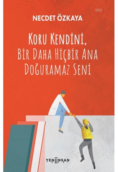 Koru Kendini, Bir Daha Hiçbir Ana Doğuramaz Seni
