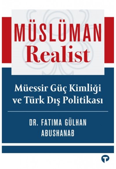 Müslüman Realist - Mu¨essir Gu¨ç Kimliği ve Tu¨rk Dış Politikası