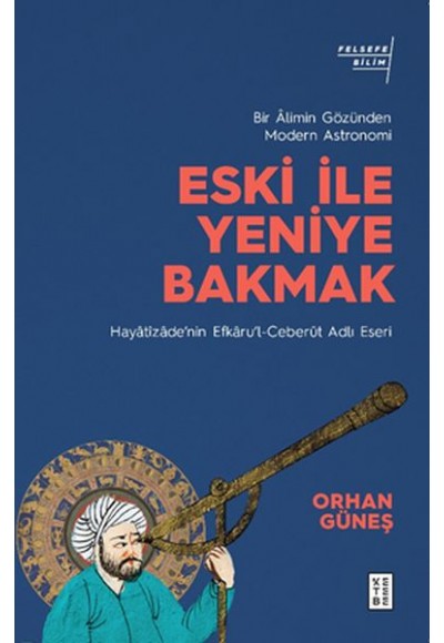 Eski ile Yeniye Bakmak: Bir Âlimin Gözünden Modern Astronomi