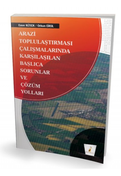 Pelikan Arazi Toplulaştırması Çalışmalarında Karşılaşılan Başlıca Sorunlar ve Çözüm Yolları