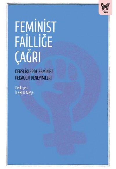 Feminist Failliğe Çağrı: Dersliklerde Feminist Pedagoji Deneyimleri