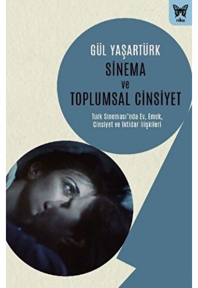 Sinema ve Toplumsal Cinsiyet: Türk Sinemasında Ev, Emek, Cinsiyet ve İktidar İlişkileri