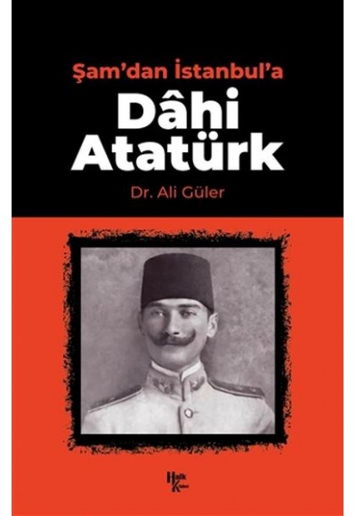 Şam'dan İstanbul'a Dahi Atatürk