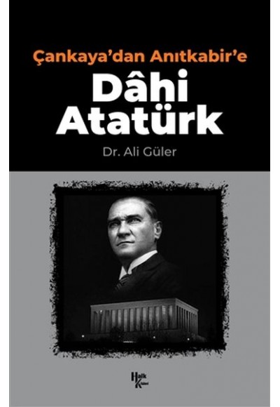 Çankaya'dan Anıtkabir'e Dahi Atatürk