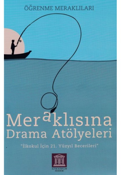 Meraklısına Drama Atölyeleri - Öğrenme Meraklıları - İlkokul İçin 21. Yüzyıl Becerileri