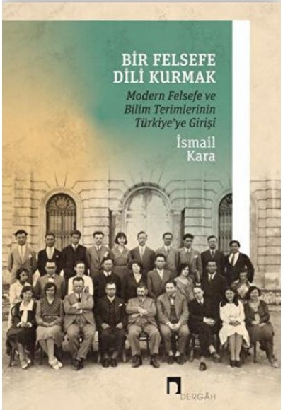 Bir Felsefe Dili Kurmak / Modern Felsefe ve Bilim Terimlerinin Türkiye'ye Girişi