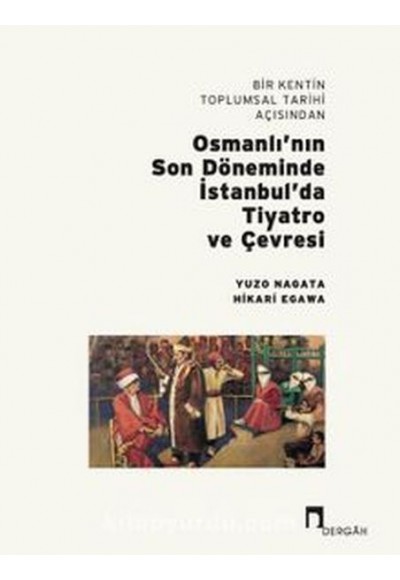 Bir Kentin Toplumsal Tarihi Açısından Osmanlı’nın Son Döneminde İstanbul’da Tiyatro ve Çevresi