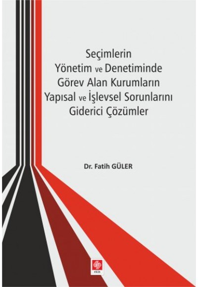 Seçimlerin Yönetim ve Denetiminde Görev Alan Kurumların Yapısal İşlevsel Sorunlarını Giderici Çözüm