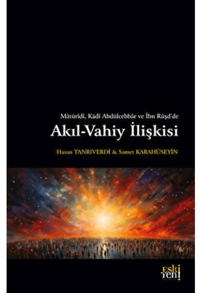 Matüridi, Kadi Abdülcebbar ve İbn Rüşd'de Akıl-Vahiy İlişkisi