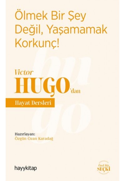 Ölmek Bir Şey Değil, Yaşamamak Korkunç! - Victor Hugo’dan Hayat Dersleri