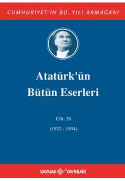 Atatürk'ün Bütün Eserleri Cilt: 26 (1932 - 1934)