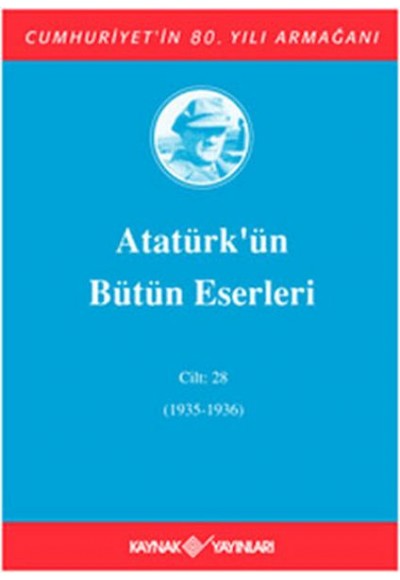 Atatürk'ün Bütün Eserleri Cilt: 28 (1935 - 1936)