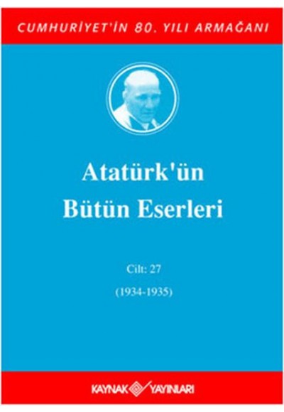 Atatürk'ün Bütün Eserleri Cilt: 27 (1934 - 1935)