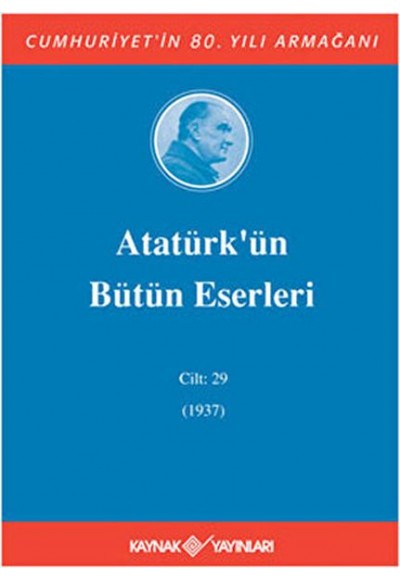 Atatürk'ün Bütün Eserleri Cilt: 29 (1937)