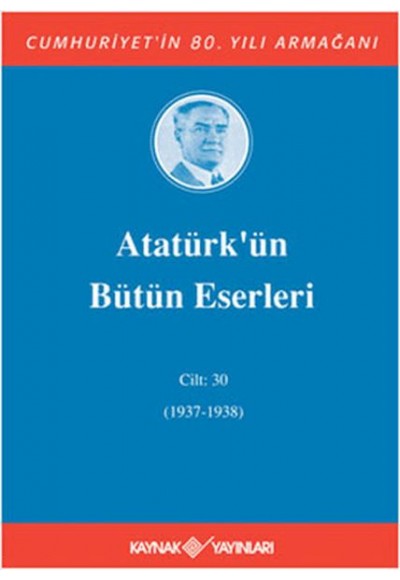 Atatürk’ün Bütün Eserleri Cilt: 30 (1937 - 1938)