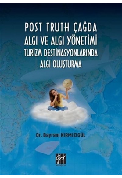 Post Truth Çağda Algı ve Algı Yönetimi Turizm Destinasyonlarında Algı Oluşturma