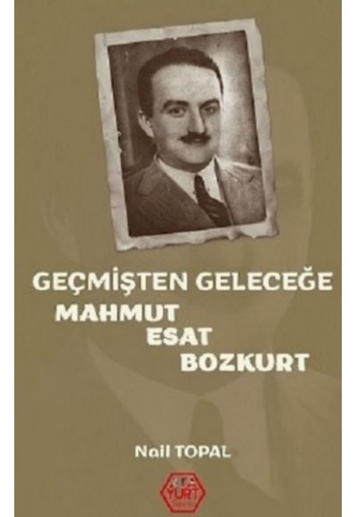 Geçmişten Geleceğe Mahmut Esat Bozkurt