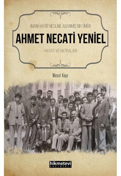 Ahmet Necati Yeniel - İmam-Hatip Nesline Adanmış Bir Ömür