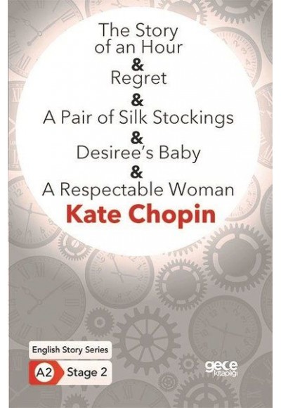 The Story of an Hour - Regret - A Pair of Silk Stockings - Desiree’s Baby - A Respectable Woman