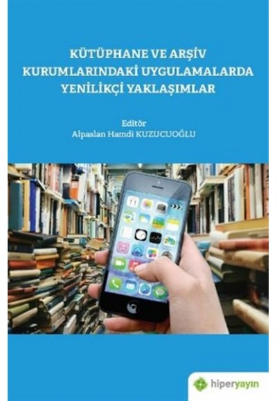 Kütüphane ve Arşiv Kurumlarındaki Uygulamalarda Yenilikçi Yaklaşımlar