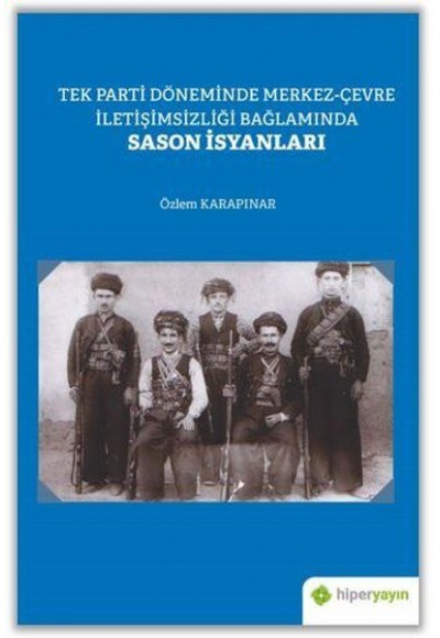 Tek Parti Döneminde Merkez-Çevre İletişimsizliği Bağlamında Sason İsyanları