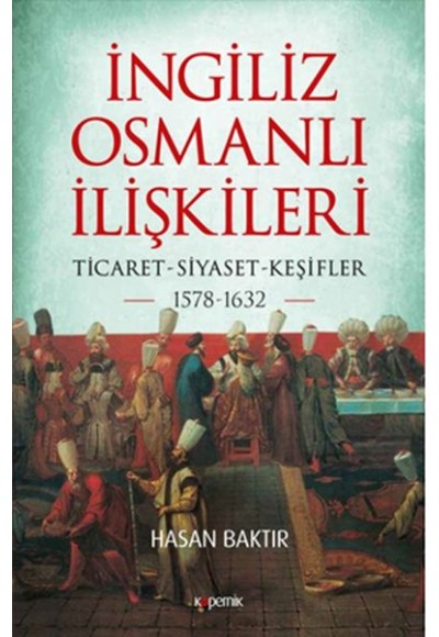 İngiliz-Osmanlı İlişkileri: 1578-1632 - Ticaret-Siyaset-Keşifler