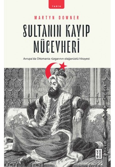 Sultanın Kayıp Mücevheri - Avrupada Ottomania Rüzgarının Olağanüstü Hikayesi