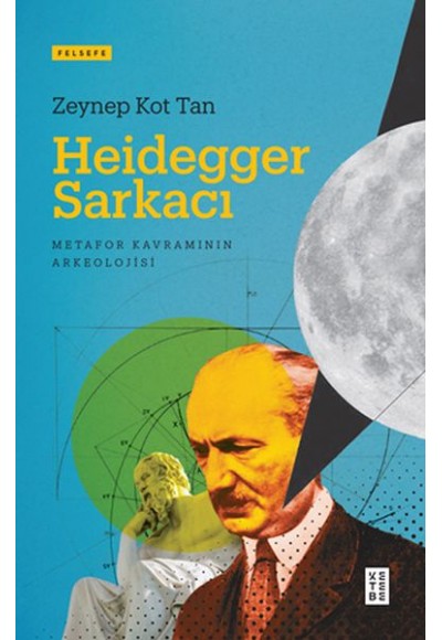 Heidegger Sarkacı - Metafor Kavramının Arkeolojisi