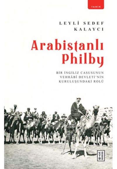 Arabistanlı Philby - Bir İngiliz Casusunun Vehhabi Devletinin Kuruluşundaki Rolü