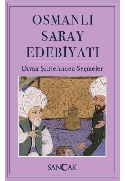 Osmanlı Saray Edebiyatı - Divan Şiirlerinden Seçmeler