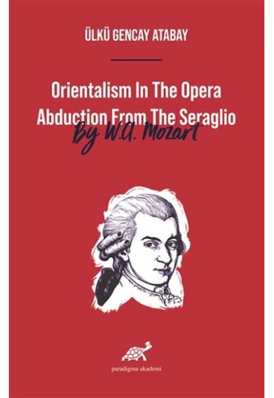 Orientalism In The Opera Abduction From The Seraglio By W. A. Mozart
