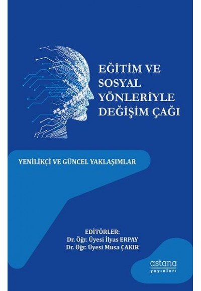Eğitim ve Sosyal Yönleriyle Değişim Çağı - Yenilikçi ve Güncel Yaklaşımlar