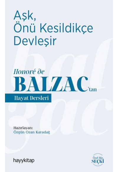 Aşk, Önü Kesildikçe Devleşir - Honore de Balzac’tan Hayat Dersleri