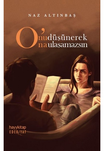 Onu Düşünerek Ona Ulaşamazsın