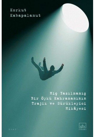 Hiç Yazılmamış Bir Öykü Kahramanının Trajik ve Sürükleyici Hikayesi