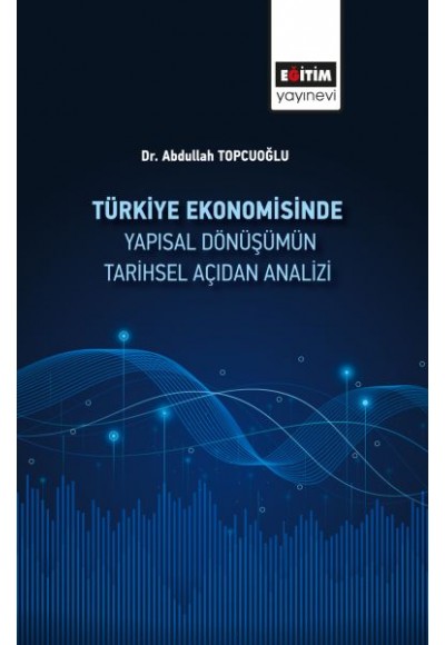 Türkiye Ekonomisinde Yapısal Dönüşümüm Tarihsel Açidan Analizi