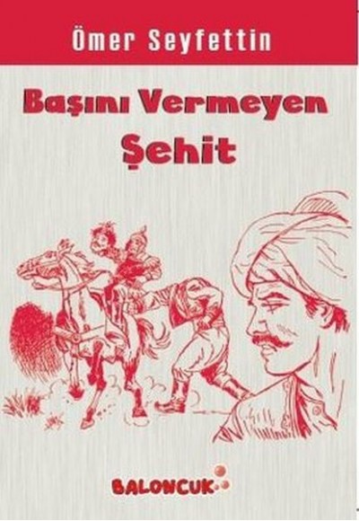 Çocuklar İçin Ömer Seyfettinden Seçmeler - Başını Vermeye Şehit