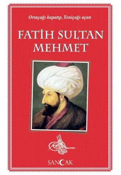 Fatih Sultan Mehmet - Ortaçağı Kapatıp, Yeniçağı Açan