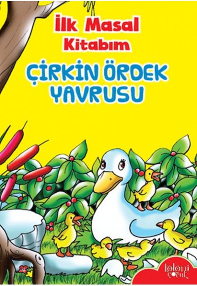 İlk Masal Kitabım - Çirkin Ördek Yavrusu