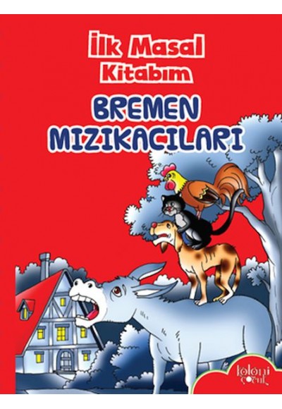 İlk Masal Kitabım - Bremen Mızıkacıları
