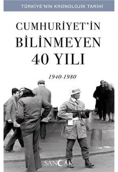 Cumhuriyetin Bilinmeyen 40 Yılı (1940-1980) - Türkiye’nin Kronolojik Tarihi