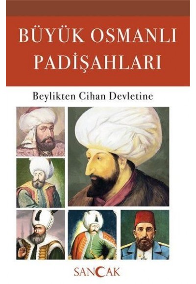 Büyük Osmanlı Padişahları - Beylikten Cihan Devletine