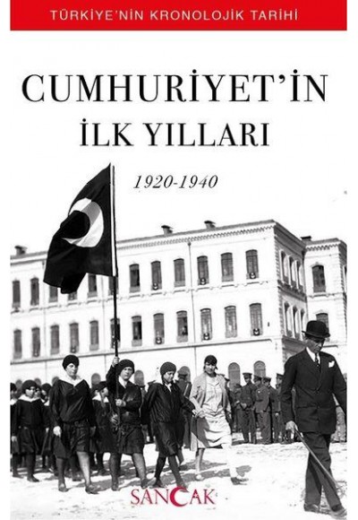 Cumhuriyetin İlk Yılları (1920-1940) - Türkiyenin Kronolojik Tarihi