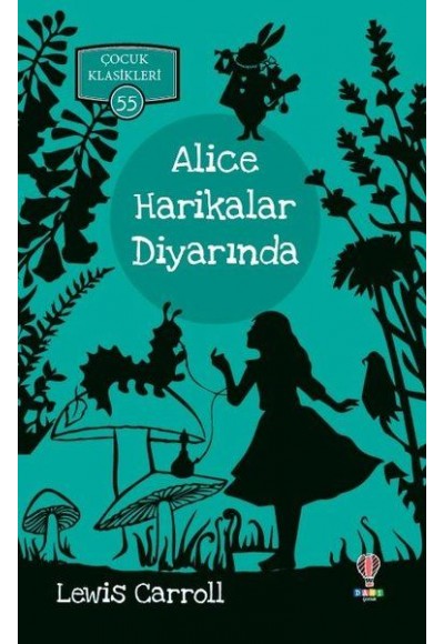 Alice Harikalar Diyarında - Çocuk Klasikleri 55