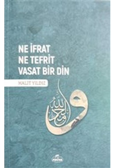 Ne İfrat Ne Tefrit Vasat Bir Din